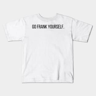 Go Frank Yourself Architecture Funny Pun Kids T-Shirt